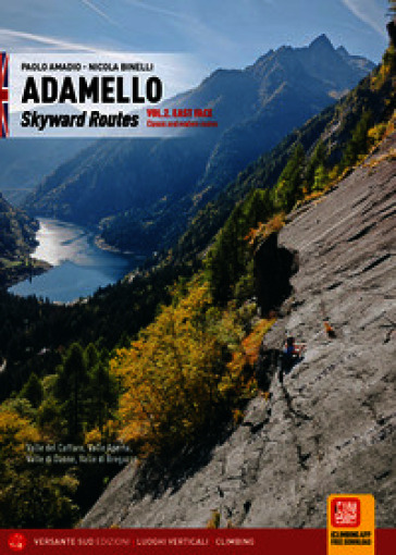 Adamello skyward routes. Vol. 2: East face. Classic and modern routes. Valle del Caffaro, Valle Aperta, Valle di Daone, Valle di Breguzzo