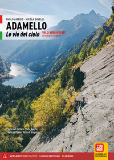 Adamello. Le vie del cielo. Vol. 2: Versante Est. Vie classiche e moderne. Valle del Caffaro, Valle Aperta, Val Daone, Val Breguzzo