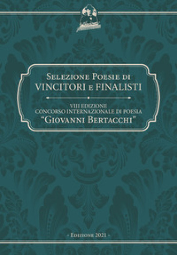 9° Concorso internazionale di poesia «Giovanni Bertacchi». Selezione poesie di vincitori e finalisti