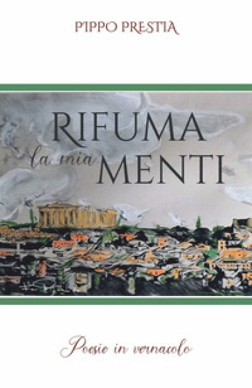 Rifuma la mia menti. Poesie in vernacolo