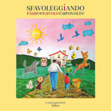 Sfavoleggiando. Fiabe e favole capovolte. Ediz. illustrata