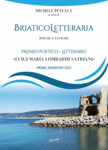 Briatico Letteraria. Poesie E Luoghi. Premio Poetico-Letterario «Luigi Maria Lombardi Satriani». Prima Edizione 2023
