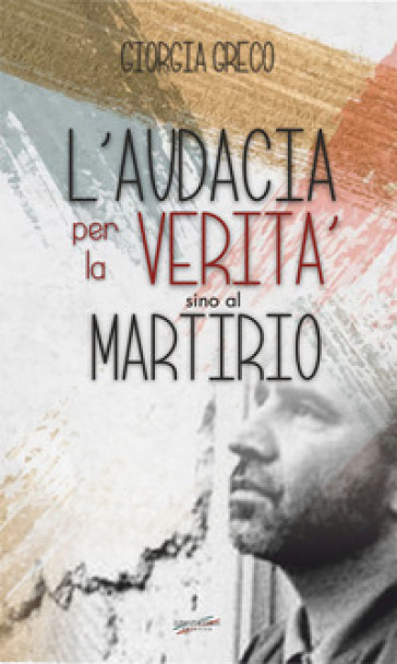 L'audacia Per La Verità Sino Al Martirio