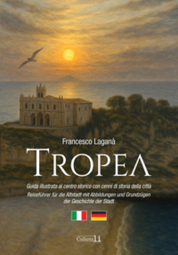 Tropea. Guida illustrata al centro storico con cenni di storia della città-Reiseführer für die Altstadt mit Abbildungen und Grundzügen der Geschichte der Stadt. Ediz. bilingue