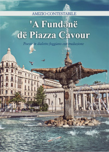 'A Fund¿në dë Piazza Cavour. Poesie in dialetto foggiano con traduzione
