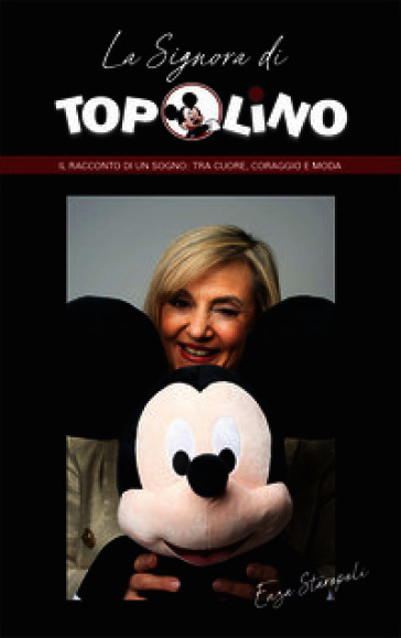 La signora di Topolino. Il racconto di un sogno: tra cuore, coraggio e moda