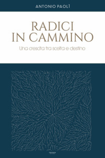 Radici in cammino. Una crescita tra scelta e destino