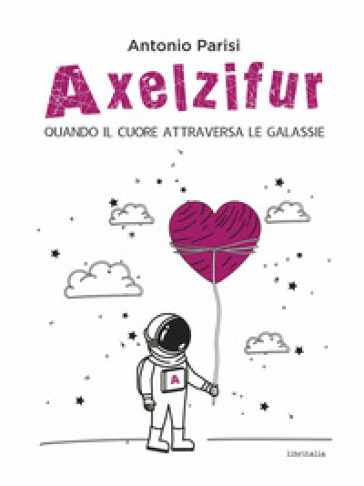 Axelzifur. Quando il cuore attraversa le galassie