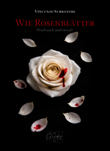 Wie Rosenblätter. Missbrauch und Gewalt