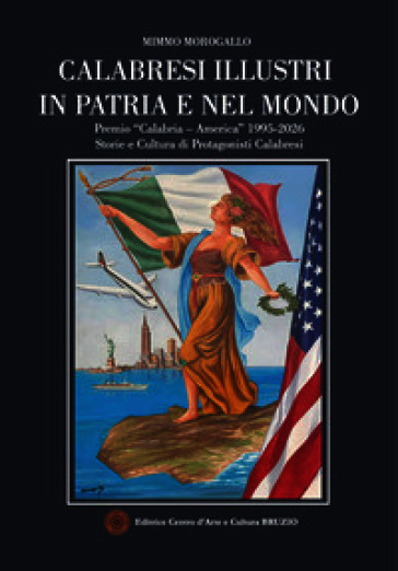 Calabresi illustri in patria e nel mondo. Premio «Calabria - America» 1995-2026. Storie e cultura di protagonisti calabresi