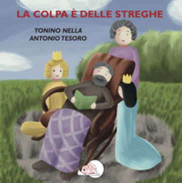 La colpa è delle streghe. Ediz. illustrata