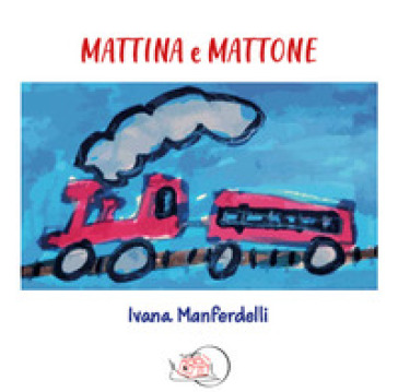 Mattina e Mattone. Ediz. a colori