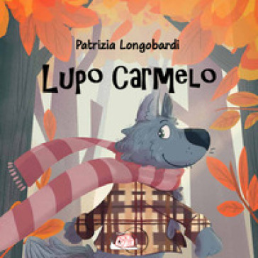 Lupo Carmelo. Ediz. illustrata