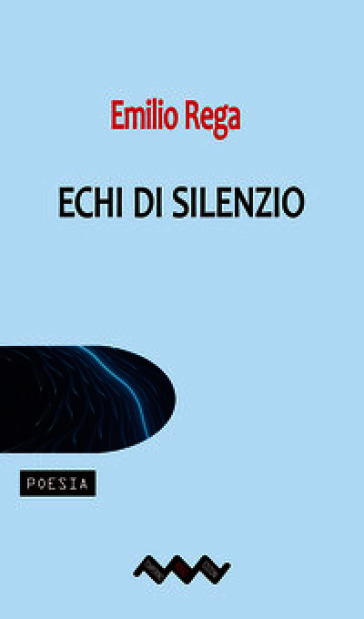 Echi di silenzio. Versi sospesi tra sogno e assenza
