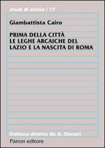 Prima Della Città. Le Leghe Arcaiche Del Lazio E La Nascita Di Roma