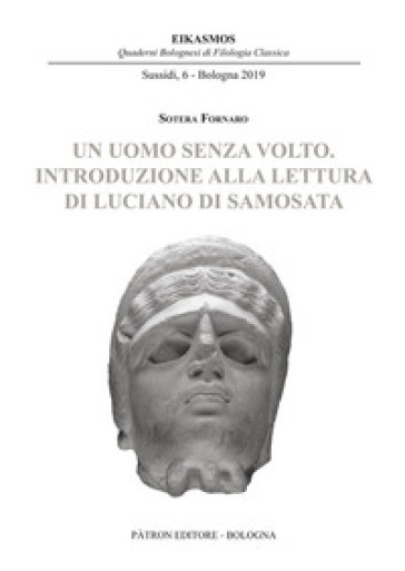 Un uomo senza volto. Introduzione alla lettura di Luciano di Samosata