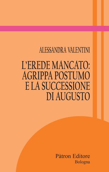 L'erede mancato: Agrippa Postumo e la successione di Augusto