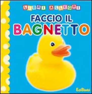 Faccio Il Bagnetto. Ediz. Illustrata