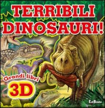 Terribili dinosauri. Osserva &amp; gioca. Ediz. illustrata