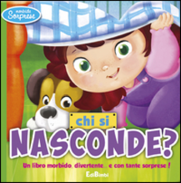 Chi si nasconde? Morbide sorprese. Ediz. illustrata