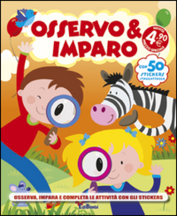 Osservo &amp; imparo. Con adesivi. Ediz. illustrata
