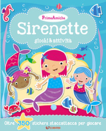 Sirenette. Giochi &amp; attività. Prime amiche. Con adesivi. Ediz. illustrata
