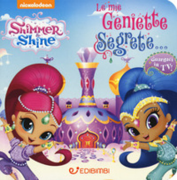 Le mie geniette segrete. Shimmer &amp; Shine. Ediz. a colori