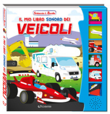 Il mio libro sonoro dei veicoli. Schiaccia &amp; ascolta. Ediz. illustrata