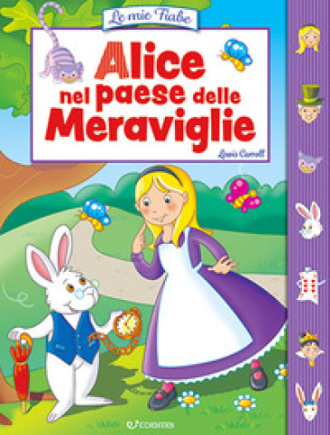 Alice nel paese delle meraviglie. Le mie fiabe. Ediz. illustrata