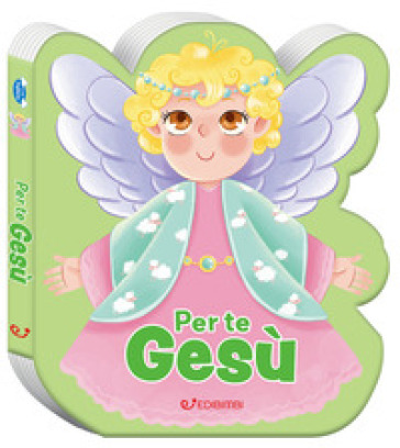 Per te Gesù. Ediz. a colori