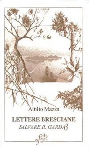 Lettere Bresciane. Salvare Il Garda. Vol. 3