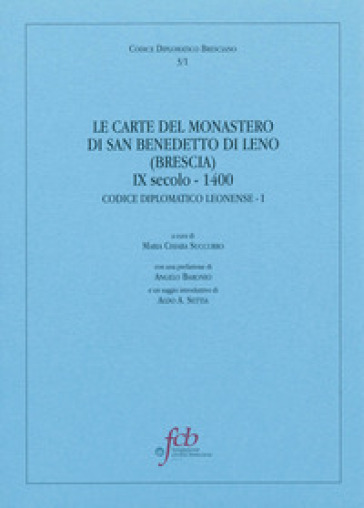 Le carte del monastero di San Benedetto di Leno (brescia) IX secolo-1400. Codice diplomatico leonense I