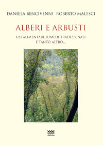 Alberi e arbusti. Usi alimentari, rimedi tradizionali e tanto altro