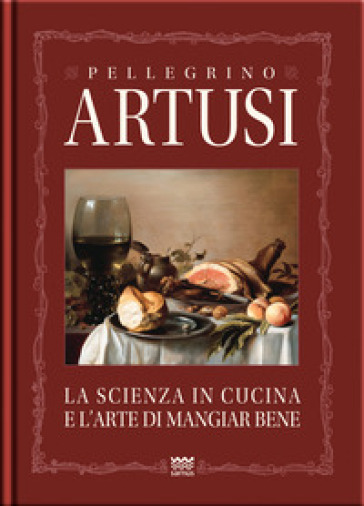 La scienza in cucina e l'arte del mangiare bene. Manuale pratico per le famiglie