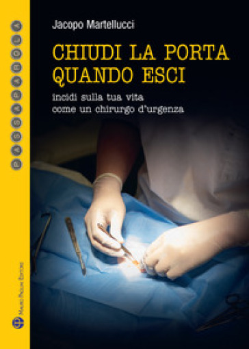 Chiudi la porta quando esci. Incidi sulla vita come un chirurgo d'urgenza