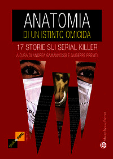 Anatomia di un istinto omicida. 17 storie sui serial killer