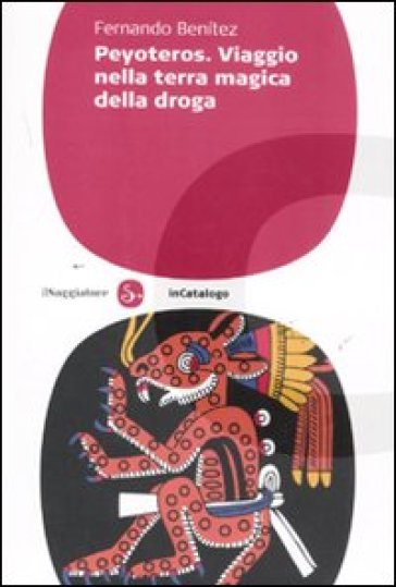 Peyoteros. Viaggio Nella Terra Magica Della Droga