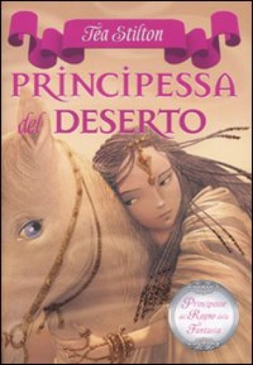 Principessa Del Deserto. Principesse Del Regno Della Fantasia. Vol. 3