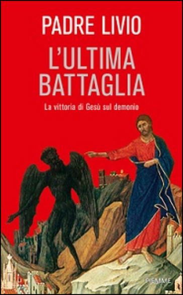L'ultima battaglia. La vittoria di Gesù sul demonio