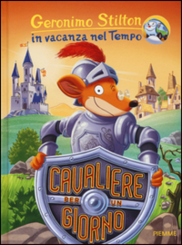 Cavaliere per un giorno. In vacanza nel Tempo. Ediz. illustrata-0