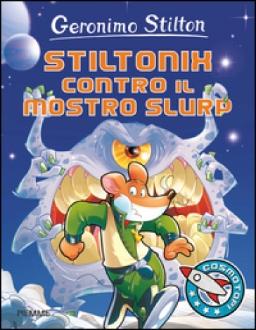 Stiltonix Contro Il Mostro Slurp. Ediz. Illustrata