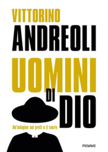 Uomini Di Dio. Un'indagine Sui Preti E Il Sacro: Preti Di Carta. Storie Di Santi Ed Eretici, Asceti E Libertini, Esorcisti E Guaritori-Preti. Viaggio Fra Gli Uomini Del Sacro. Nuova Ediz.