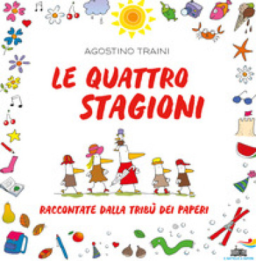 Le Quattro Stagioni (Raccontate Dalla Tribù Dei Paperi). Ediz. A Colori