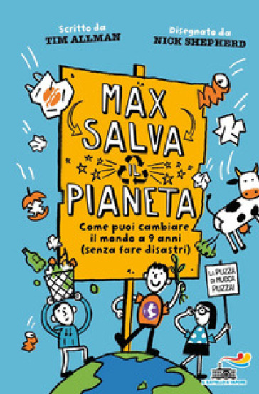 Max Salva Il Pianeta. Come Puoi Cambiare Il Mondo A 9 Anni (Senza Fare Disastri)