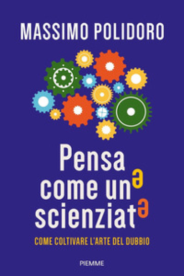 Pensa come uno scienziato. Come coltivare l'arte del dubbio