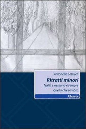 Ritratti Minori. Nulla è Sempre Quello Che Sembra