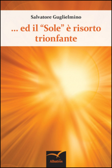 Ed Il «Sole» è Risorto Trionfante