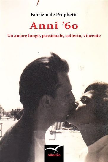 Anni '60 Un amore lungo, passionale, sofferto, vincente