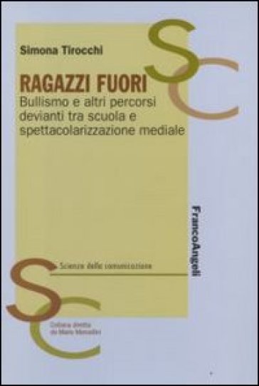 Ragazzi fuori. Bullismo e altri percorsi devianti tra scuola e spettacolarizzazione mediale