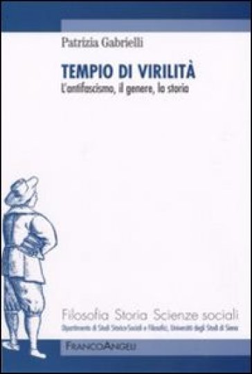 Tempio Di Virilità. L'antifascismo, Il Genere, La Storia